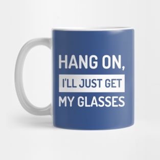 Hang On, I'll Just Get My Glasses Funny Mug